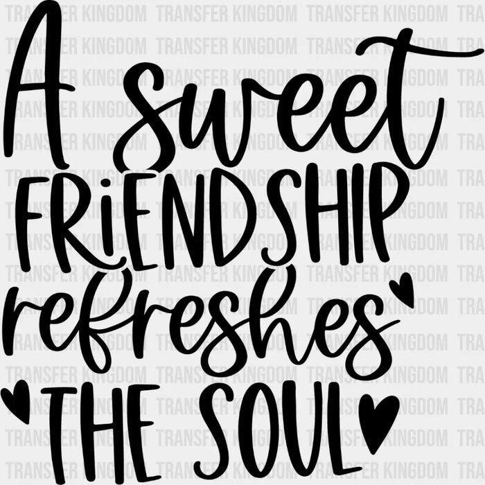 A Sweet Friendship Refreshes The Soul - BFF Iron On DTF Transfer