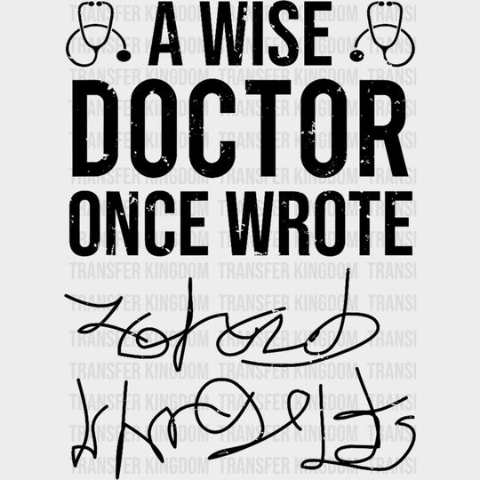 A Wise Doctor Once Wrote B&W - Medical School DTF Transfers transfer-kingdom Dark Color Design (See Imaging)