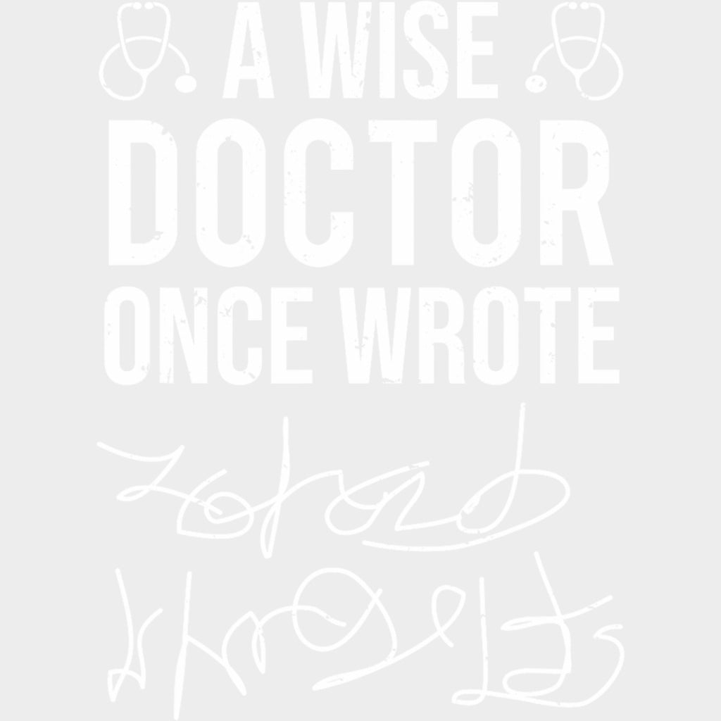 A Wise Doctor Once Wrote B&W - Medical School DTF Transfers transfer-kingdom Light Color Design (See Imaging)