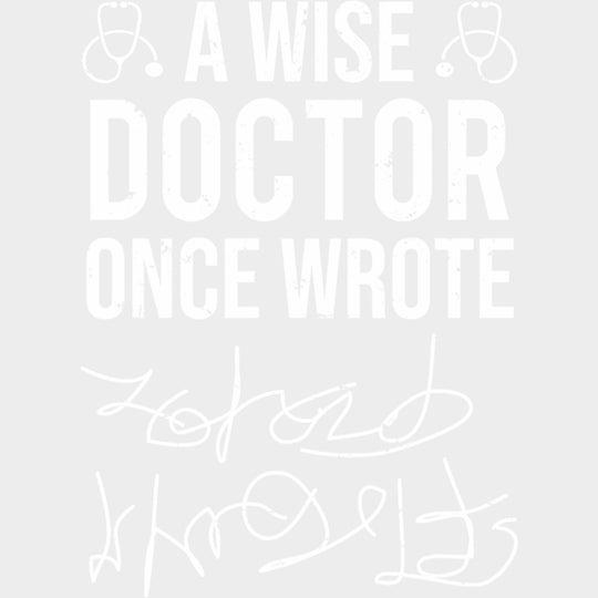 A Wise Doctor Once Wrote B&W - Medical School DTF Transfers transfer-kingdom Light Color Design (See Imaging)