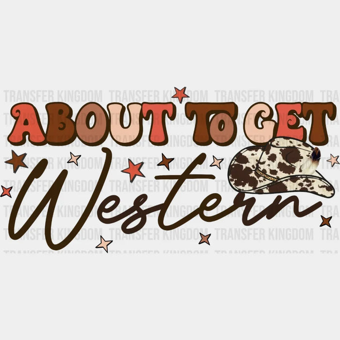 Abaout The Get Western Cowboy Hat  DTF Transfer