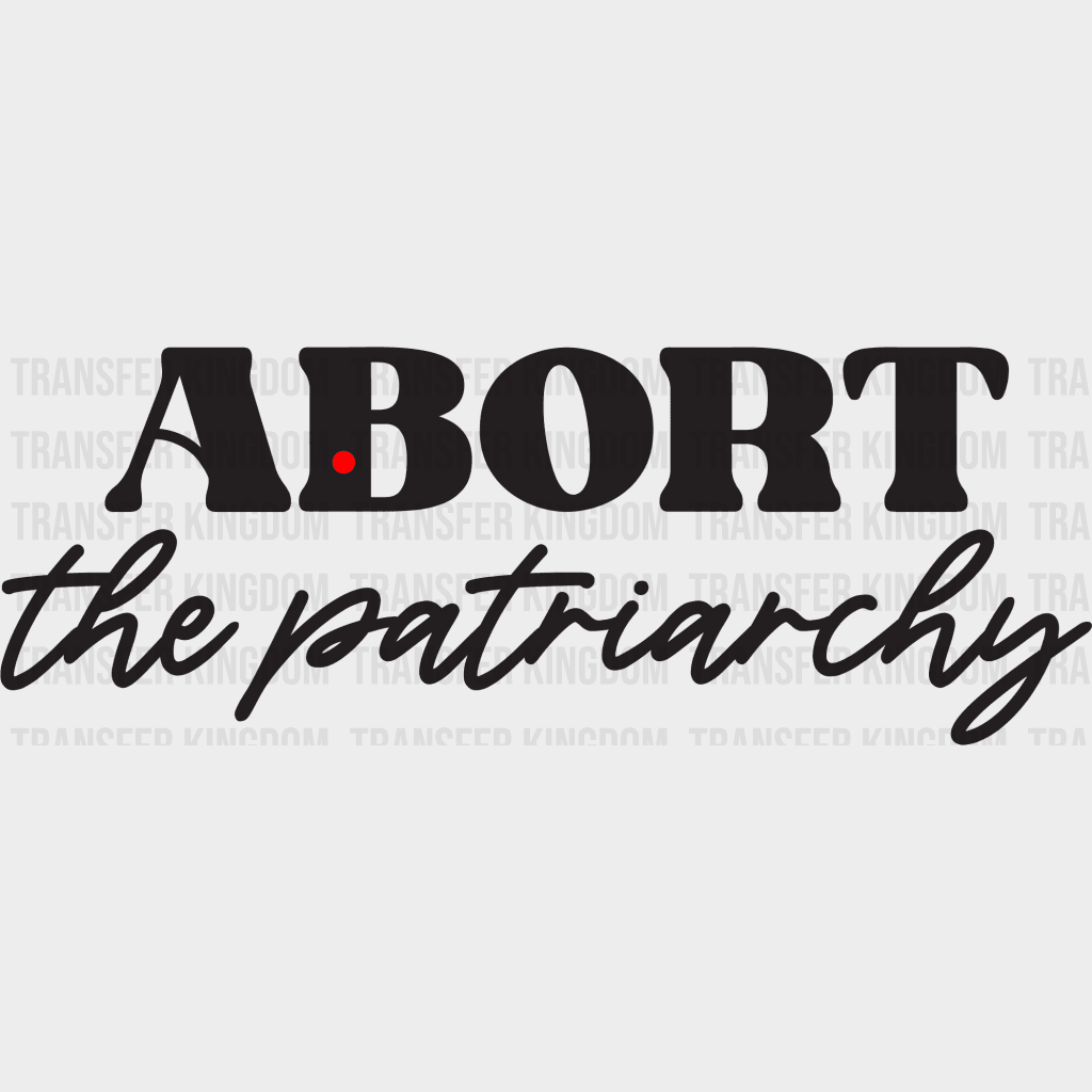 Abort The Patriarchy - Feminism Design Dtf Heat Transfer Unisex S & M ( 10 )