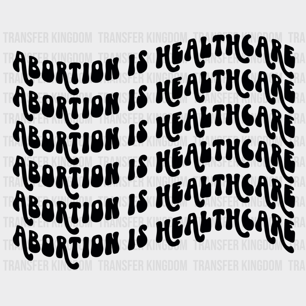 Abortion Is Healtcare Woman Design - Dtf Heat Transfer