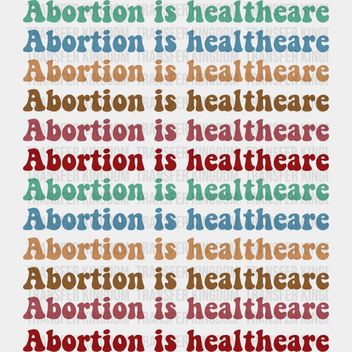 Abortion is Healthcare Colorful Design - Women Empowerment DTF heat transfer