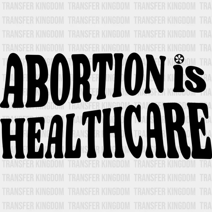 Abortion is Healthcare Wobbly Design - DTF heat transfer