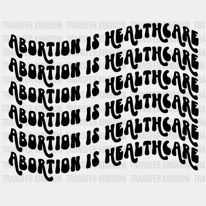 Abortion is Healthcare Design - Women Empowerment Feminism DTF heat transfer