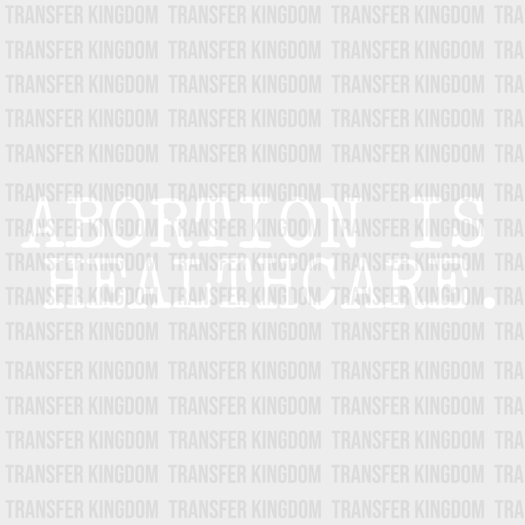 Abortion Is Healthcare Design - Dtf Heat Transfer Unisex S & M ( 10 ) / Light Color See Imaging