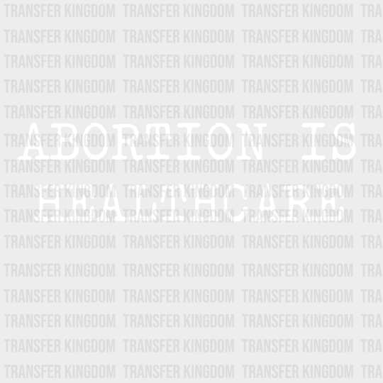 Abortion Is Healthcare Design - Dtf Heat Transfer Unisex S & M ( 10 ) / Light Color See Imaging