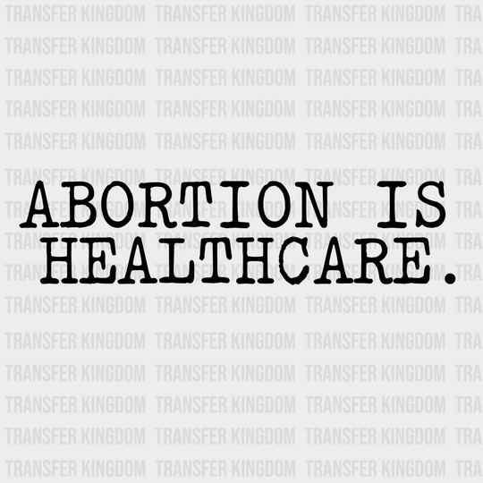 Abortion Is Healthcare Woman Design - Dtf Heat Transfer Unisex S & M ( 10 ) / Dark Color See Imaging
