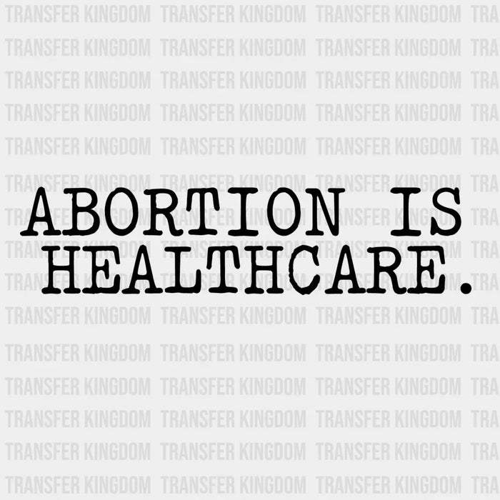 Abortion is Healthcare Woman Design - Feminism DTF heat transfer
