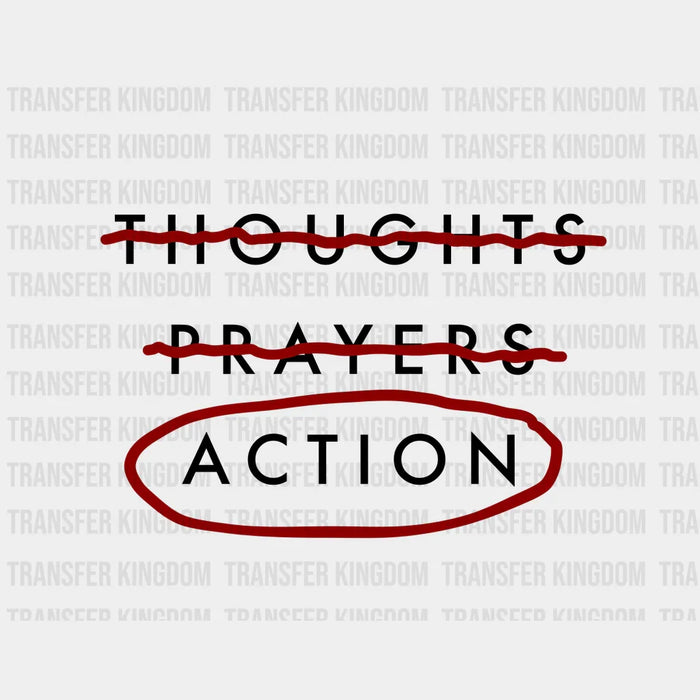 Action, No Thoughts Prayers - End Gun Violence - Protect our Children Design - DTF heat transfer