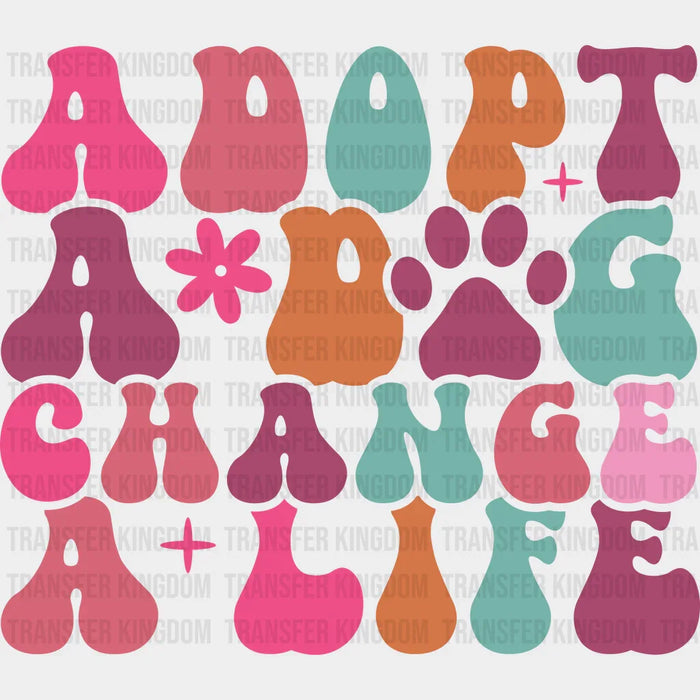 Adopt A Dog Change A Life - Dogs Iron On DTF Transfer