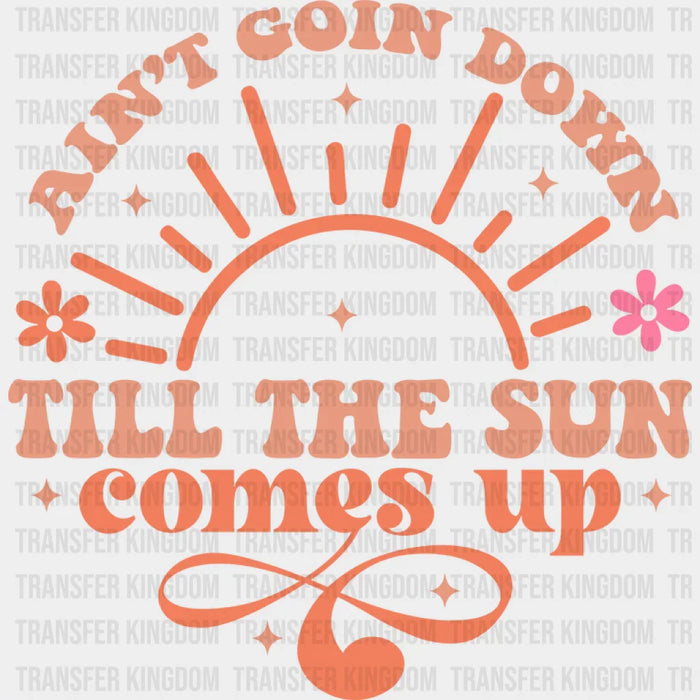 Ain't Goin Down Till The Sun Comes Up Design - Cowgirl DTF Transfers
