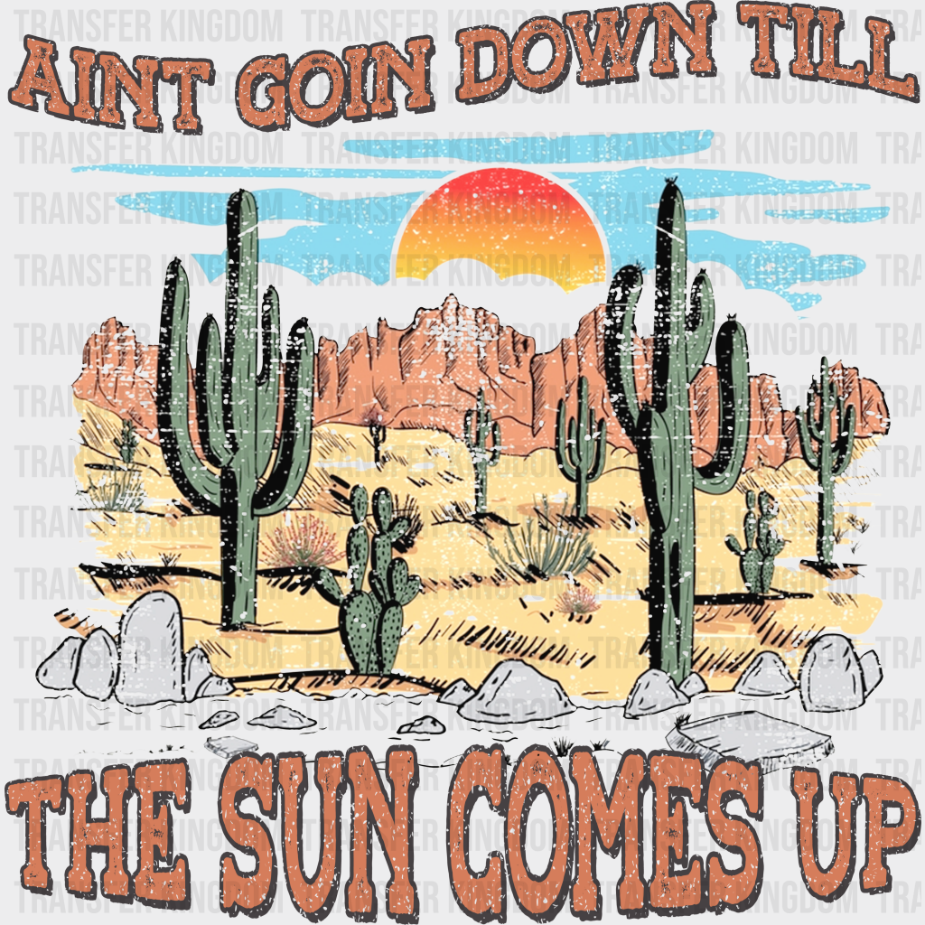 Aint Goin Down Till The Sun Comes Up Design - Western Dtf Transfers