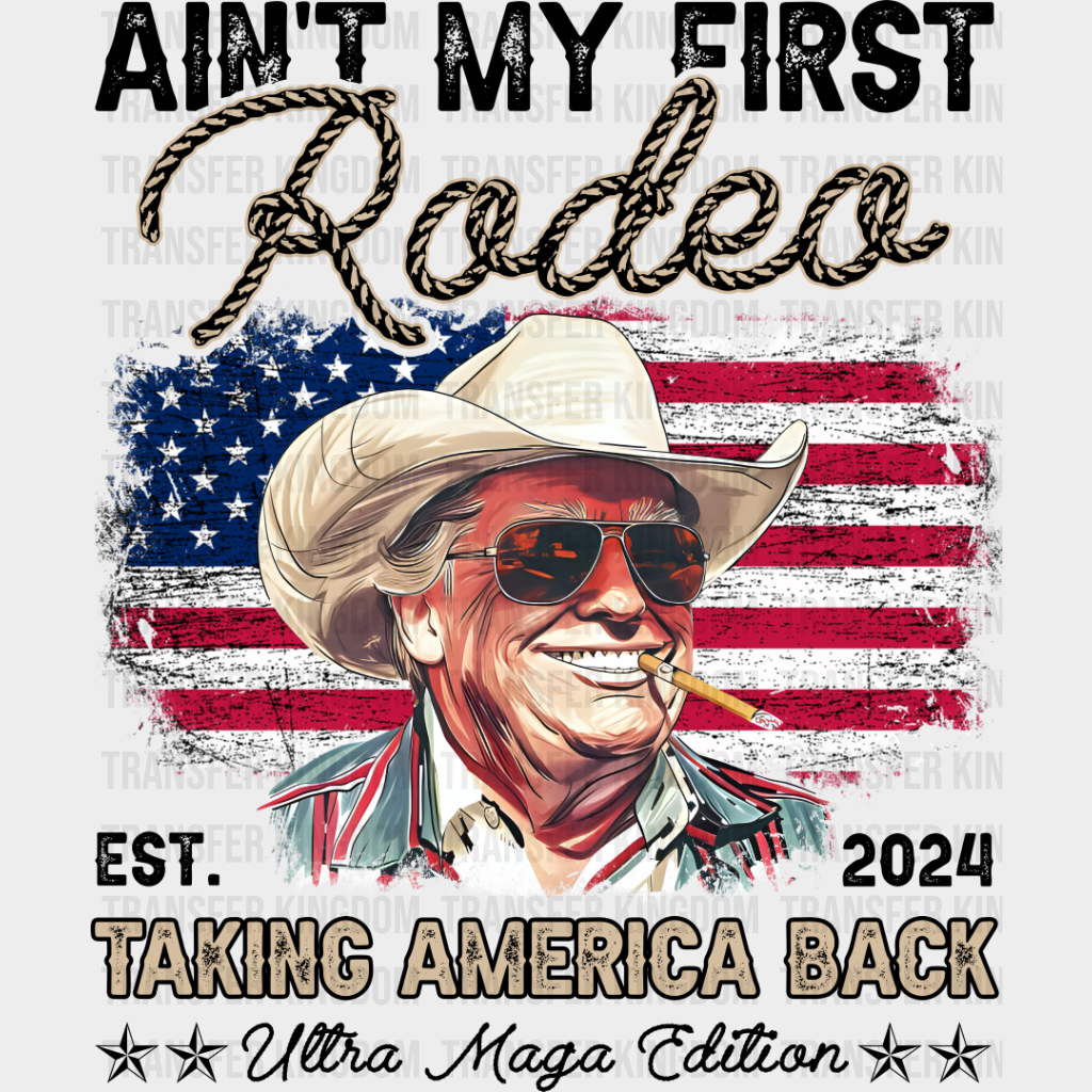 Ain’t My First Rodeo - Trump Dtf Transfer Unisex S & M (10’’) / Dark Color Design See Imaging