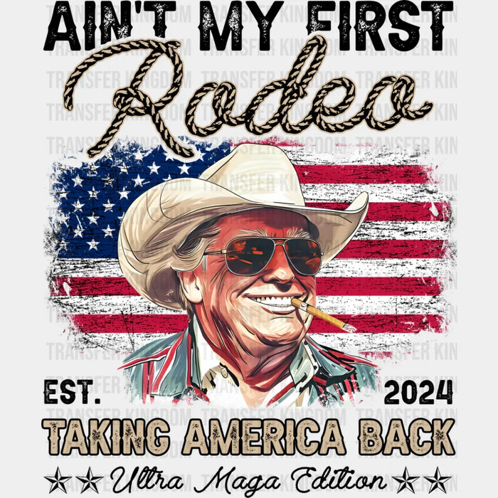 Ain't My First Rodeo - Trump DTF Transfer