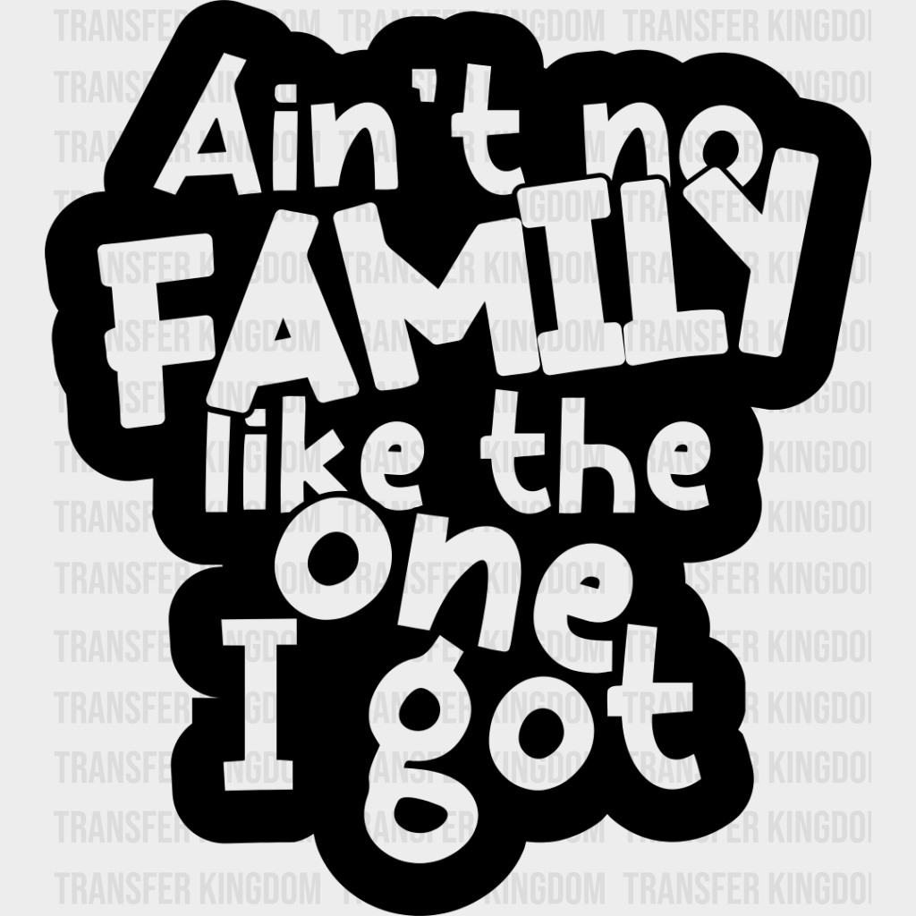 Ain’t No Family Like I Got - Reunion Dtf Heat Transfer Unisex S & M (10’’) / Dark Color