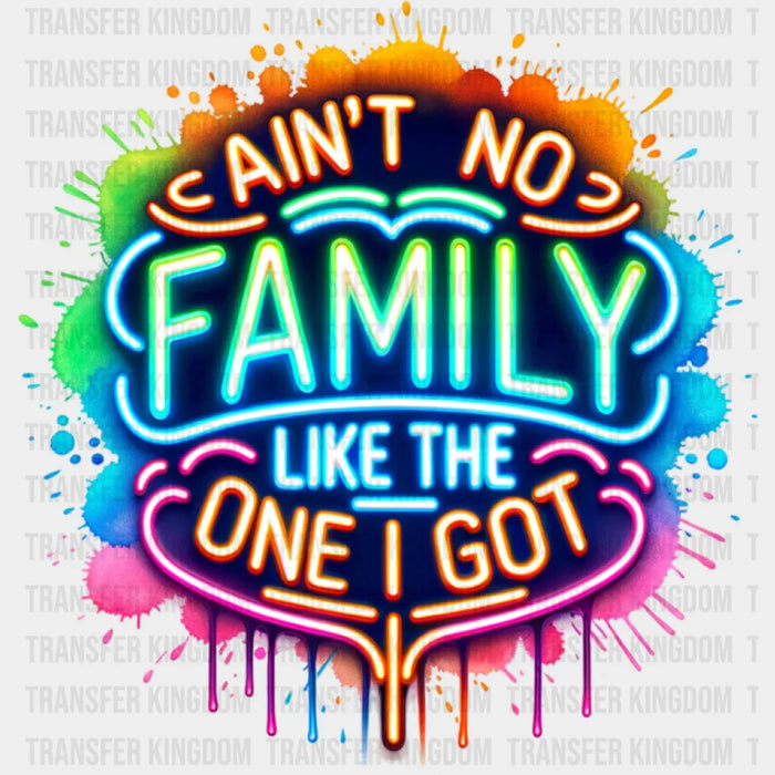 Ain't No Family Like The One I Got Colorful Neon - Family DTF Transfer
