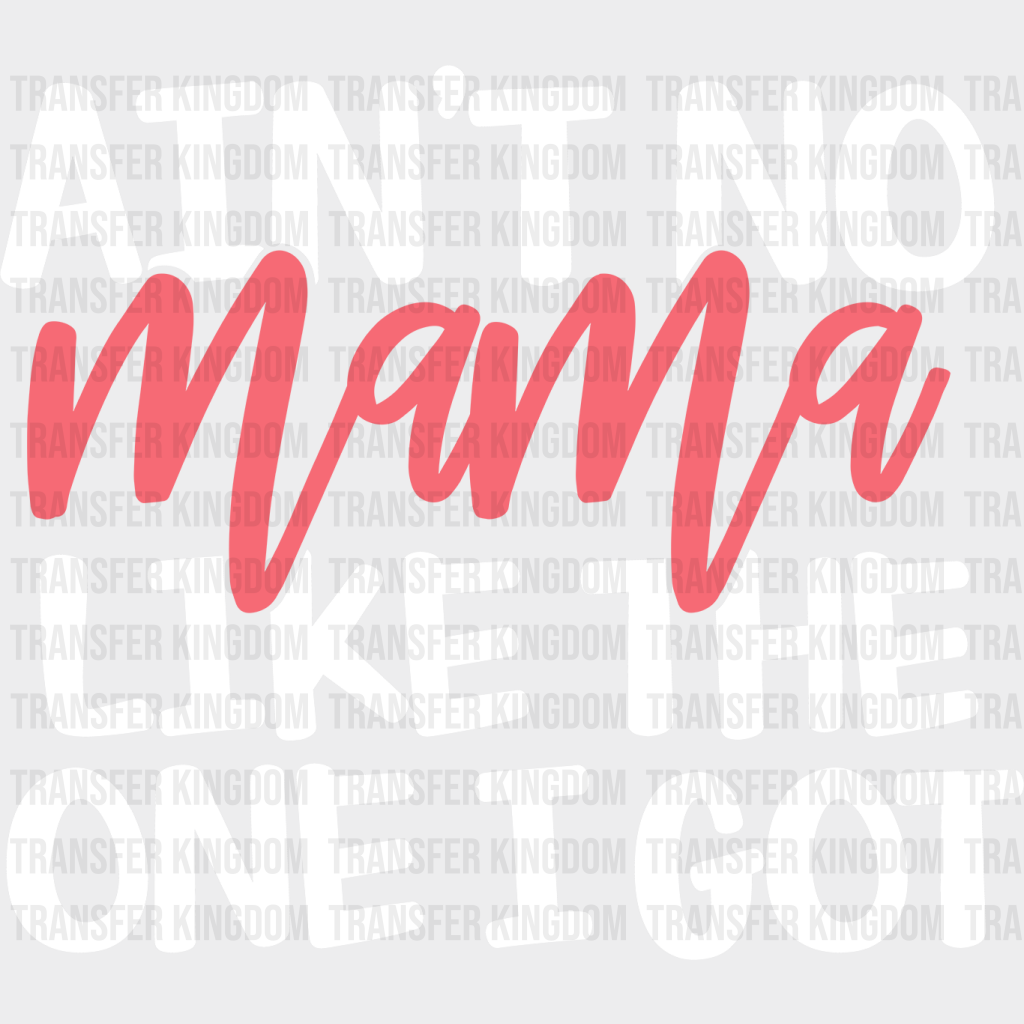 Ain’t No Mama Like The One I Got - Mothers Day Funny Mom Animal Lover Design Dtf Heat Transfer