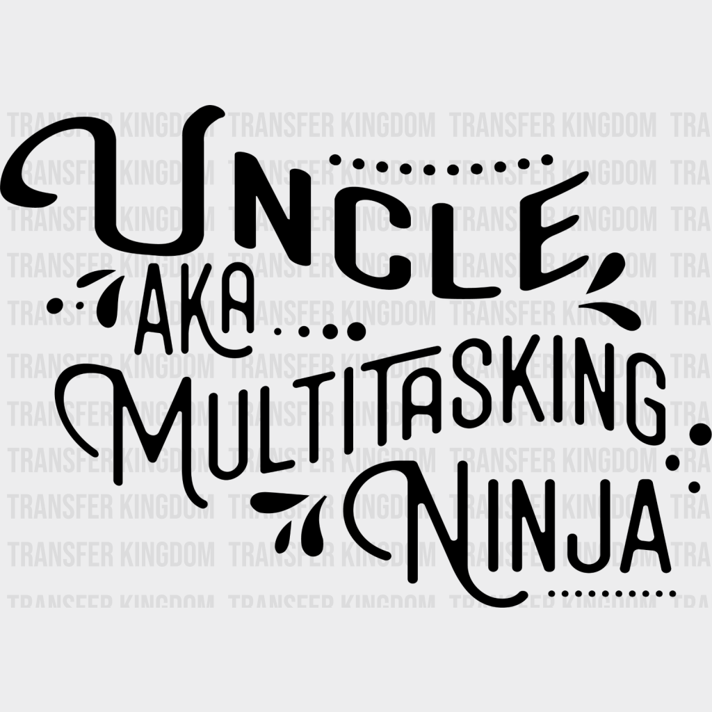 Aka Multitasking Ninja - Uncle Dtf Heat Transfer Unisex S & M (10’’) / Dark Color Design See Imaging