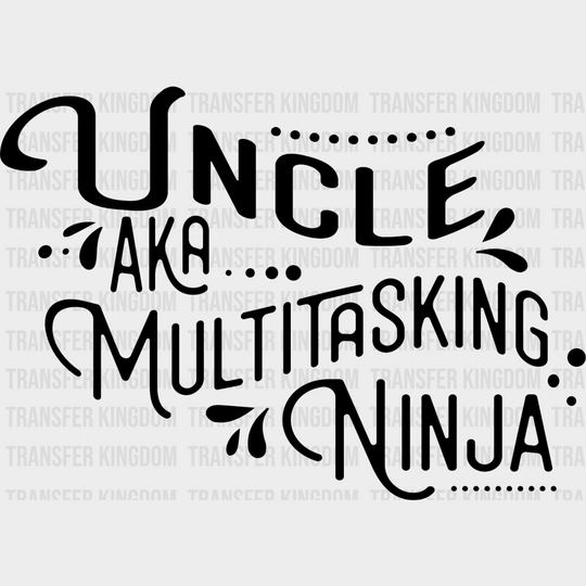 Aka Multitasking Ninja - Uncle Dtf Heat Transfer Unisex S & M (10’’) / Dark Color Design See Imaging