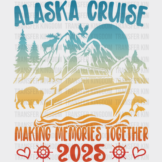 Alaska Cruise Making Memories Together 2025 - Vacation DTF Transfer