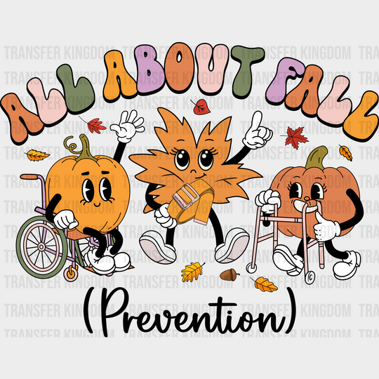 All About Fall Prevention Fall DTF Transfer Adult Unisex S & M (10’’) / Dark Color Design (See Imaging)