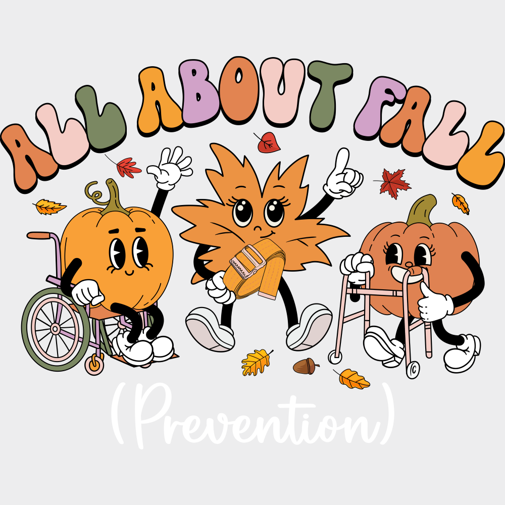 All About Fall Prevention Fall DTF Transfer Adult Unisex S & M (10’’) / Light Color Design (See Imaging)