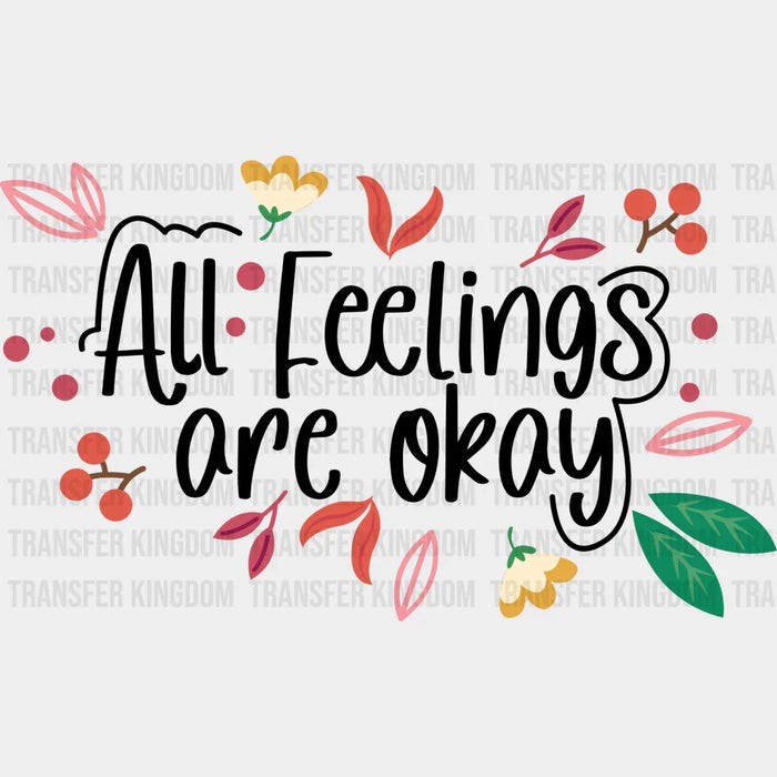 All Feelings Are Okay - Quotes DTF Transfer