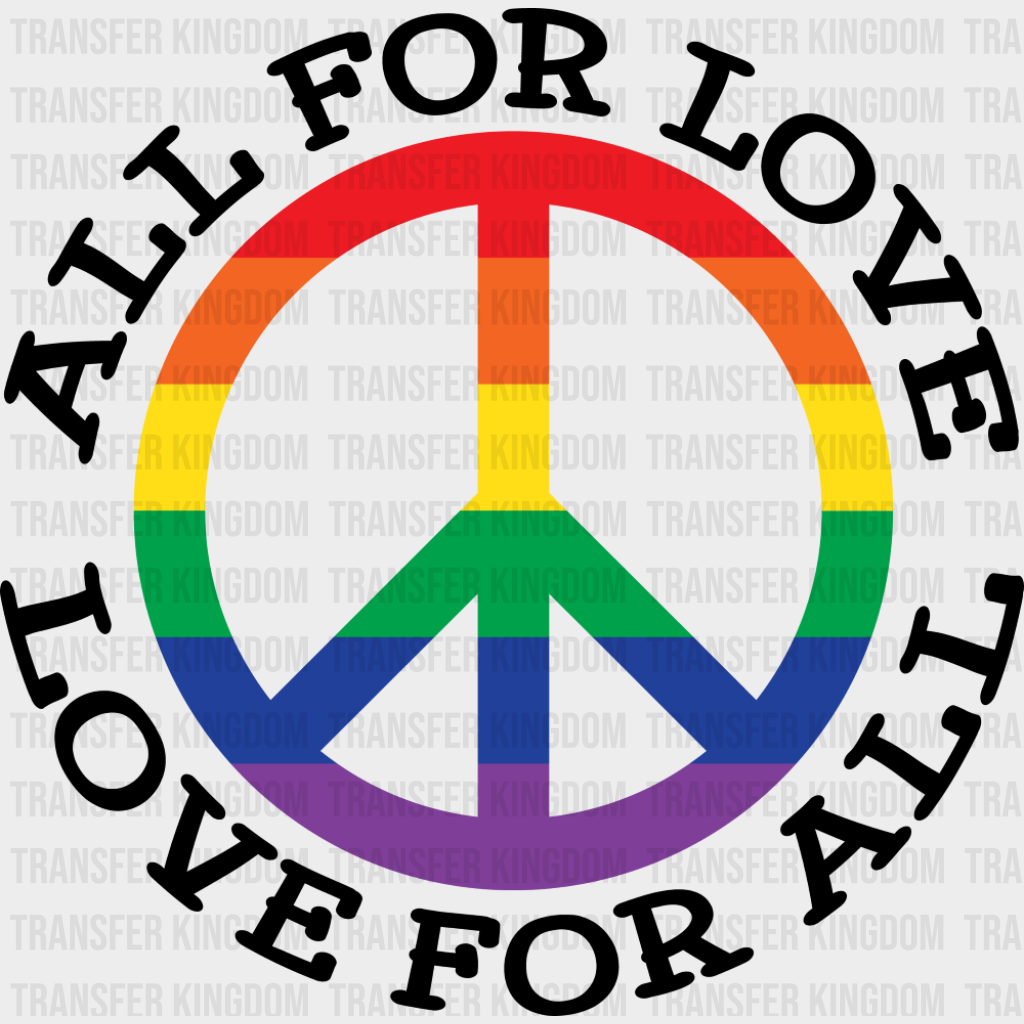 All For Love Love For All Peace Symbol - Gay DTF Transfer Adult Unisex - S & M (10’’) / Dark Color Design (See Imaging)