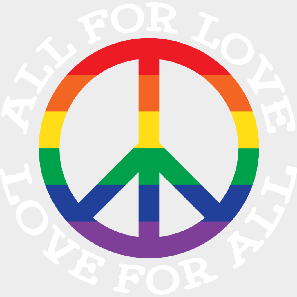 All For Love Love For All Peace Symbol - Gay DTF Transfer Adult Unisex - S & M (10’’) / Light Color Design (See Imaging)