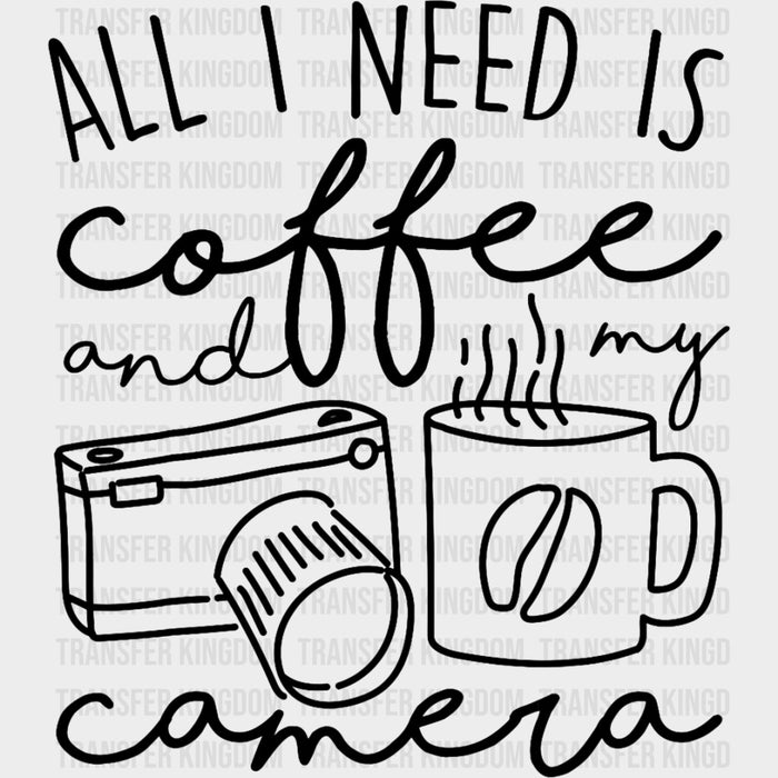 All I Need Is Coffee And My Camera B&W - Photography DTF Transfers