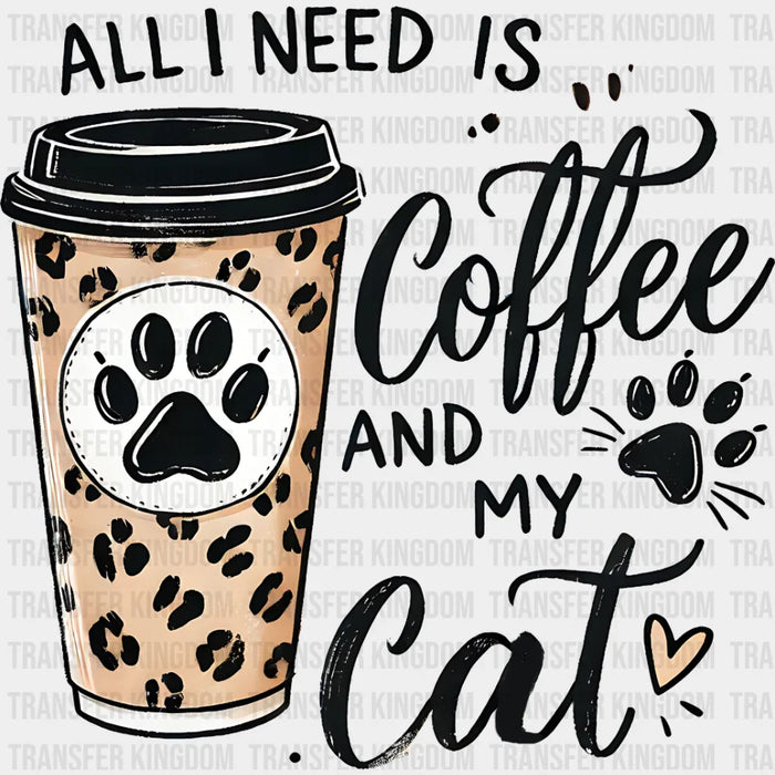 All I Need Is Coffee And My Cat - Cats Iron On DTF Transfer