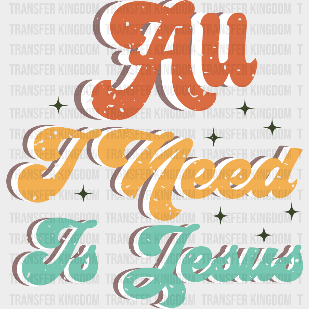 All I Need Is Jesus - Christianity DTF Transfer