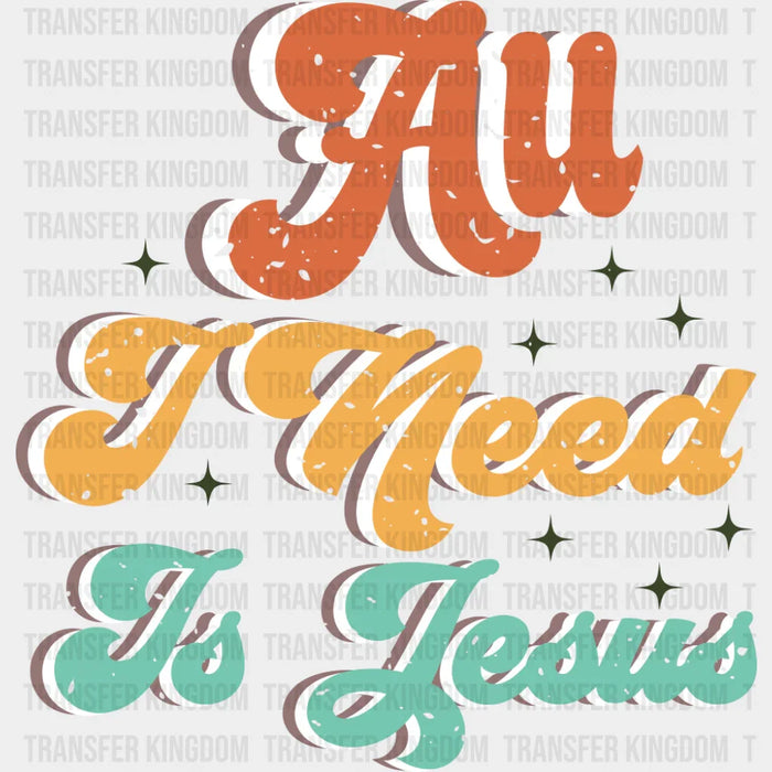 All I Need Is Jesus - Christianity DTF Transfer