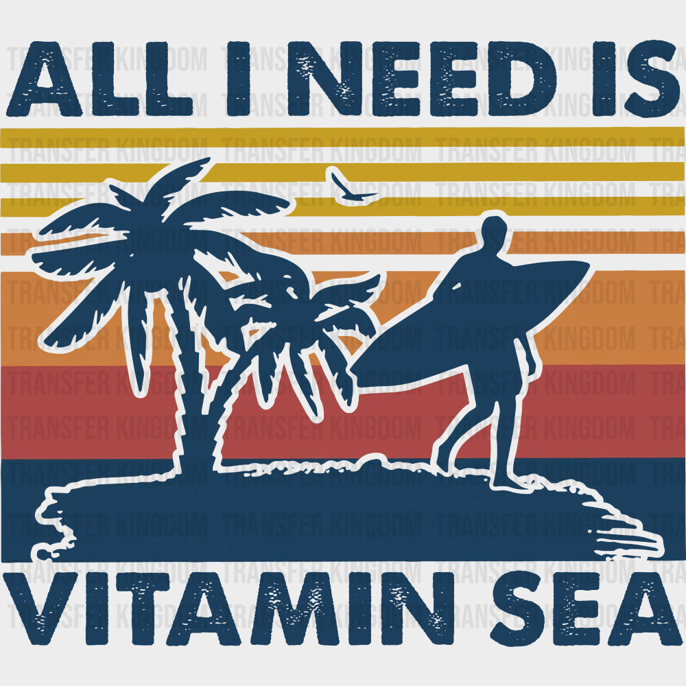 All I Need Is Vitamin Sea - Surfing DTF Transfers transfer-kingdom Dark Color Design (See Imaging)