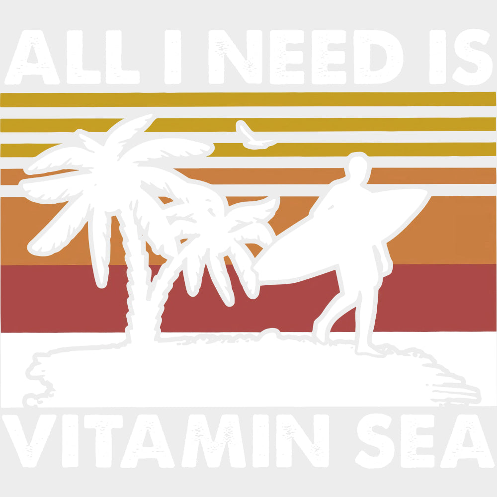 All I Need Is Vitamin Sea - Surfing DTF Transfers transfer-kingdom Light Color Design (See Imaging)