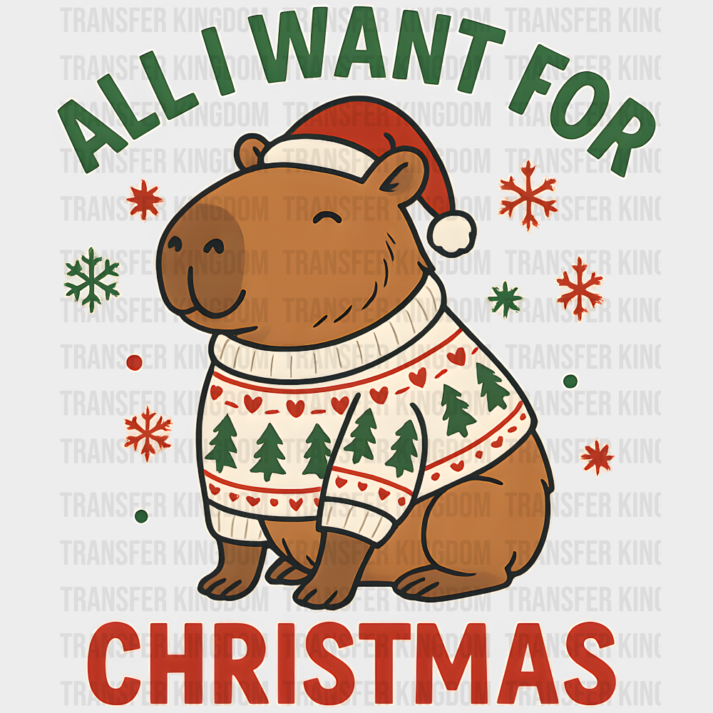 All I Want For Christmas Capybara - Christmas DTF Transfer