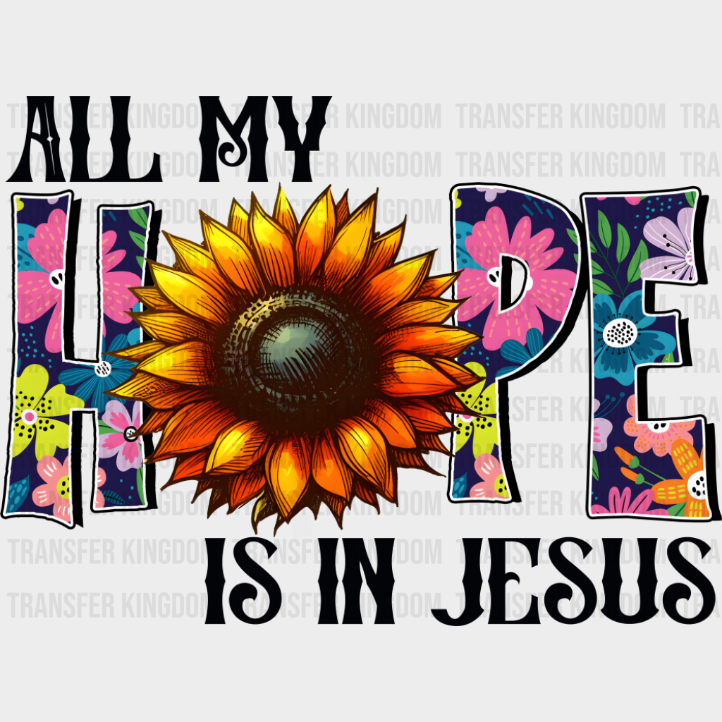 All My Hope Is In Jesus Sunflower Design - Christianity DTF Transfer Adult Unisex - S & M (10’’) / Dark Color Design