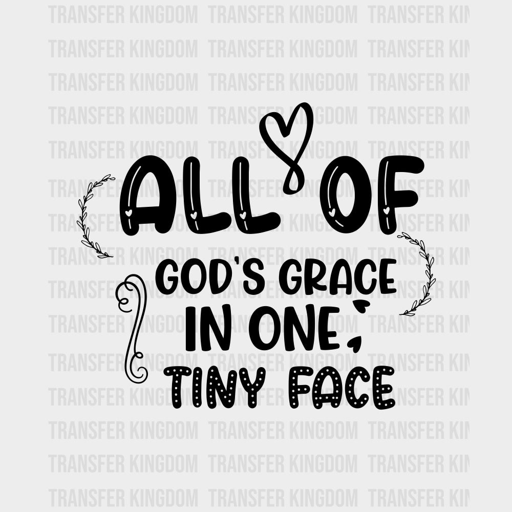 All Of God's Grace In One Tiny Face - Baby DTF Transfer transfer-kingdom Dark Color Design (See Imaging)
