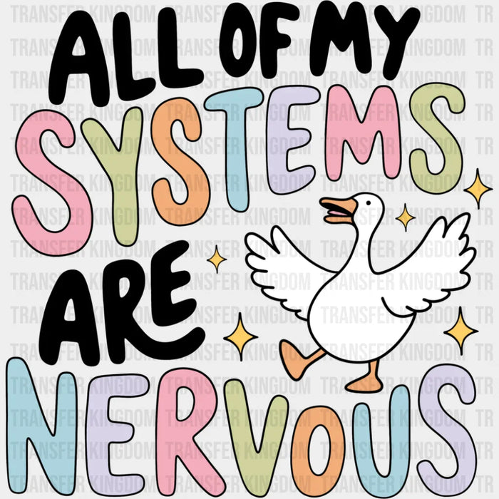 All Of My Systems Are Nervous - Funny DTF Transfer