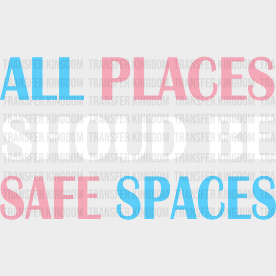 All Places Should Be Safe Spaces - Transgender Iron On Dtf Transfer Unisex S & M (10’’) / Light