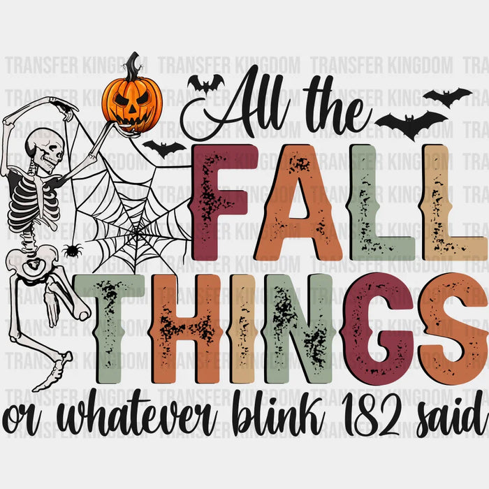 All The Fall Things Or Whatever Blink-182 Said Halloween Design - Fall DTF Transfer