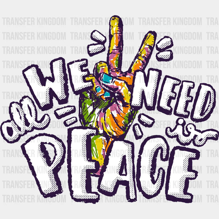 All We Need is Peace - Good Vibes DTF Transfer