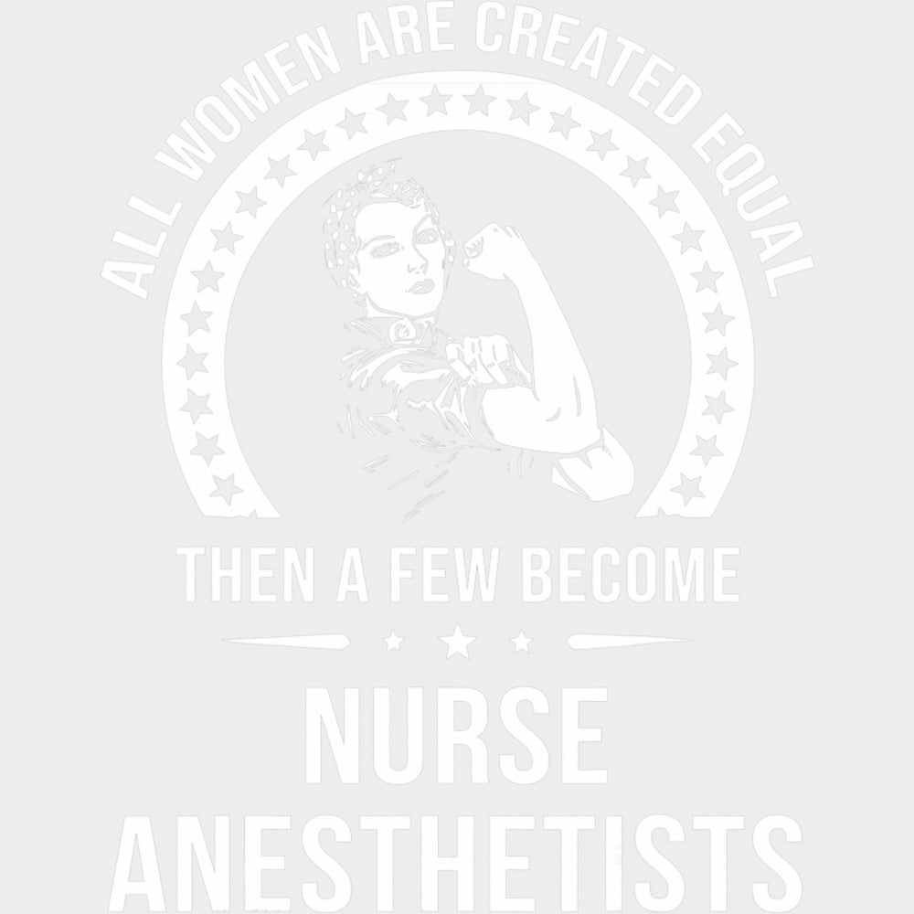 All Women Are Created Equal - CRNA Nurse DTF Transfers Adult Unisex - S & M (10’’) / Light Color Design (See Imaging)