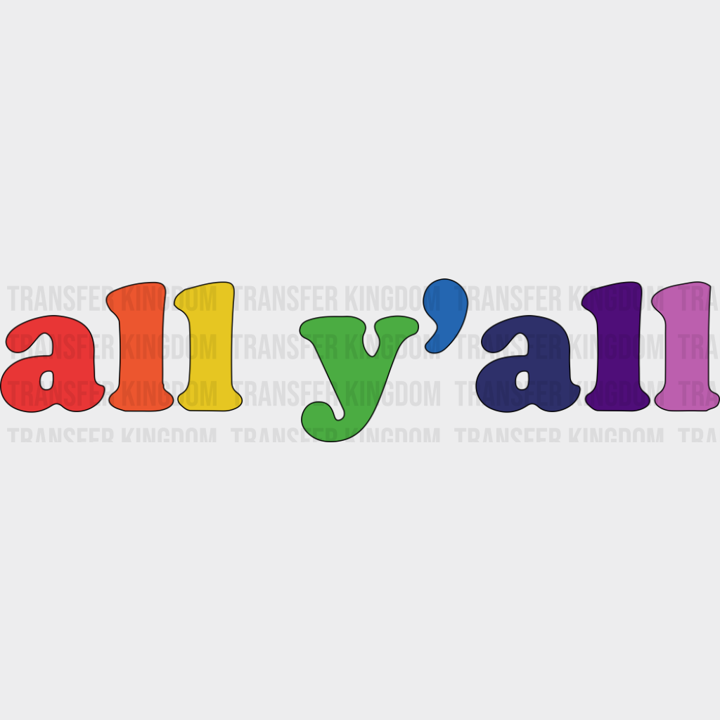 All Y’all Rainbow Colors - Gay DTF Transfer