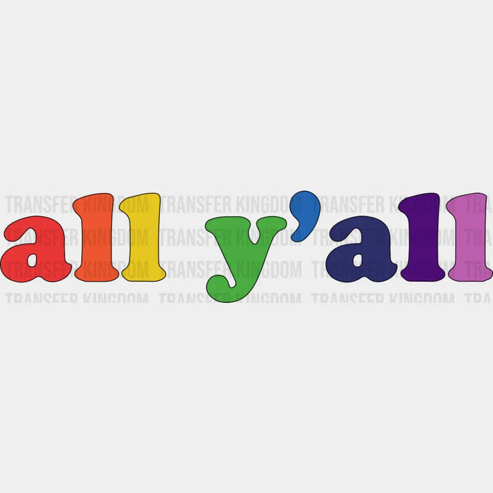All Y'all Rainbow Colors - Gay DTF Transfer