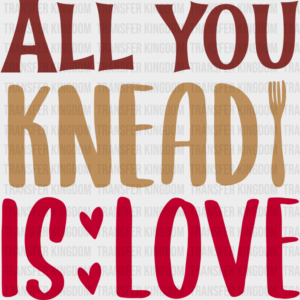 All You Knead Is Love - Cooking Dtf Heat Transfer