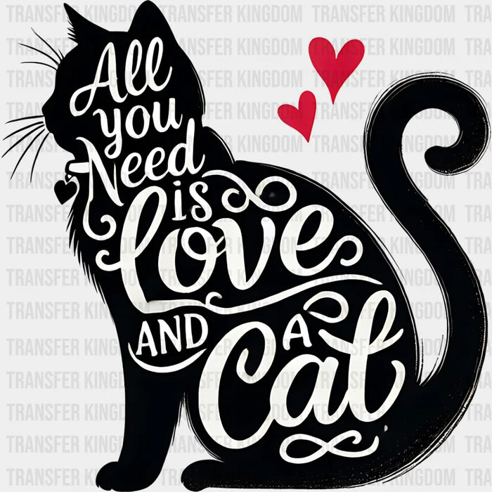 All You Need Is Love And A Cat - Cats Iron On DTF Transfer