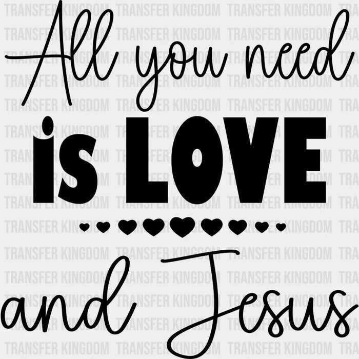 All You Need Is Love And Jesus - Christianity DTF Transfer